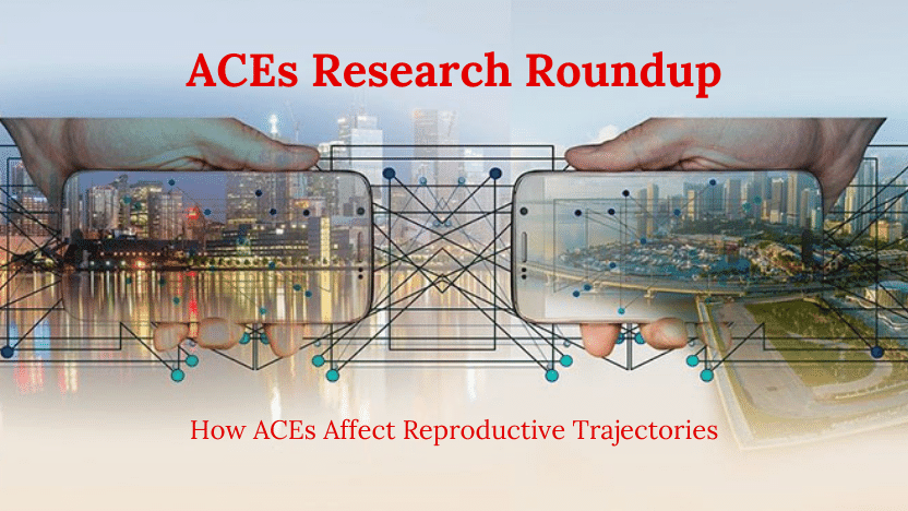 How ACEs Affect Reproductive Trajectories