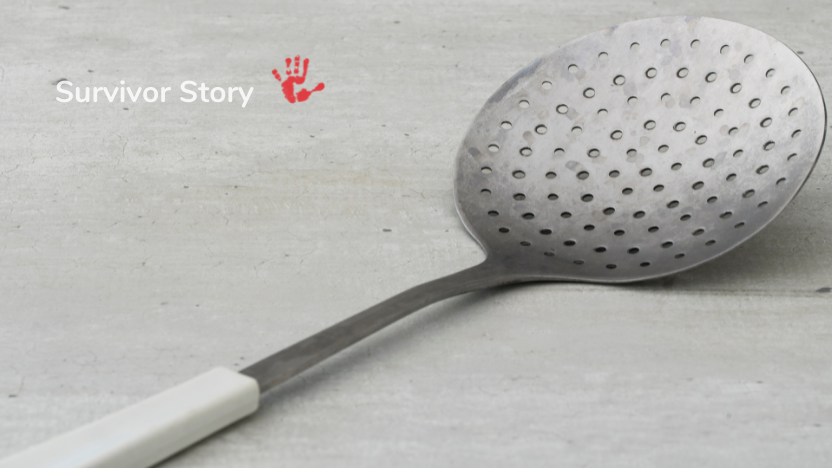 Kitchen spoon used to beat a child featured with words survivor story showing child abuse is not normal